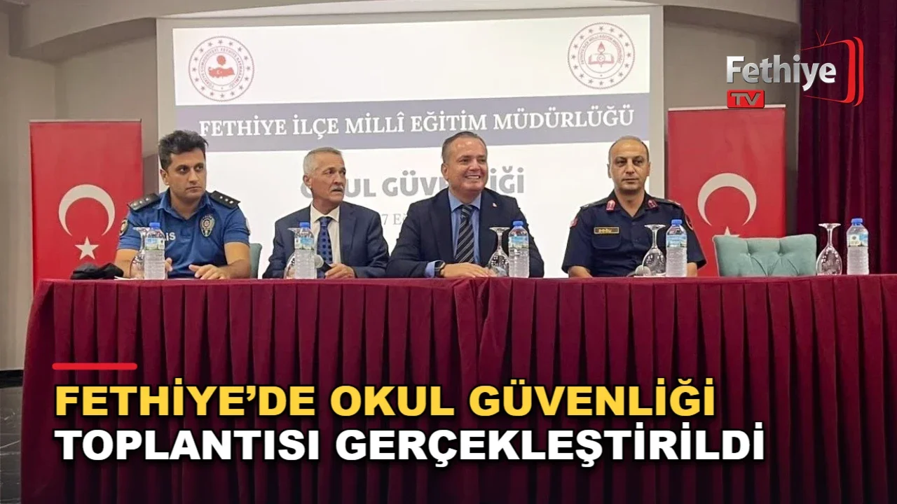 Fethiye'de okul güvenliği toplantısı Kaymakam Fatih Akkaya başkanlığında gerçekleştirildi
