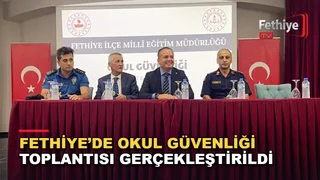Fethiye'de okul güvenliği toplantısı Kaymakam Fatih Akkaya başkanlığında gerçekleştirildi