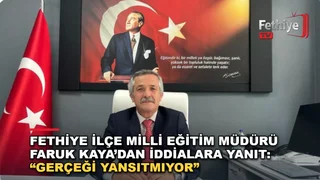 Fethiye İlçe Milli Eğitim Müdürü Faruk Kaya'dan iddialara yazılı açıklama
