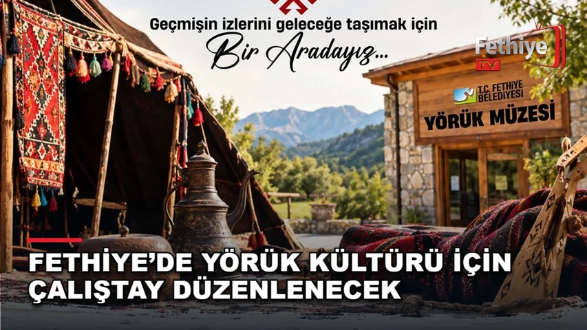Fethiye Belediyesi'nin Yörük kültürü için düzenlediği müze çalıştayı duyuruldu
