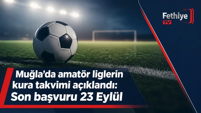Muğla amatör futbol kulüplerinin 2026-2027 sezonu kura takvimi ve başvuru süreci