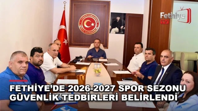 Fethiye’de 2026-2027 Spor Sezonu Güvenlik Tedbirleri Belirlendi