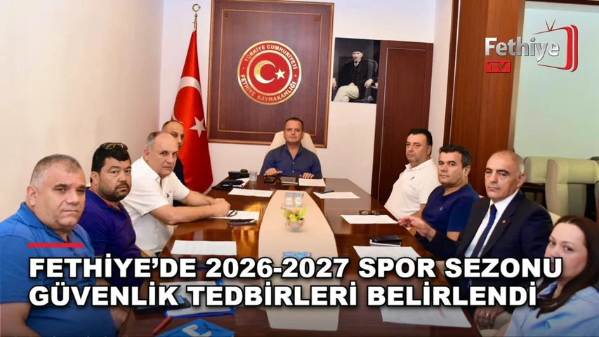 Fethiye’de 2026-2027 Spor Sezonu Güvenlik Tedbirleri Belirlendi