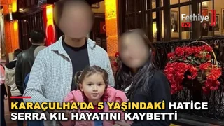 Fethiye Karaçulha'da 5 yaşındaki Yaren Hatice Serra Kıl'ın diş tedavisi sonrası yaşamını yitirmesi