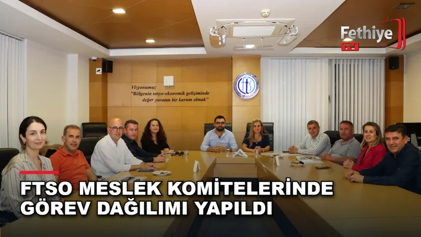 Fethiye Ticaret ve Sanayi Odası meslek komiteleri görev dağılımı toplantısı