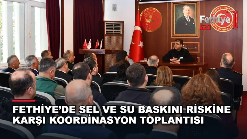 Fethiye Kaymakamı Fatih Akkaya başkanlığında sel ve su baskını risklerine karşı afet koordinasyon toplantısı düzenlendi