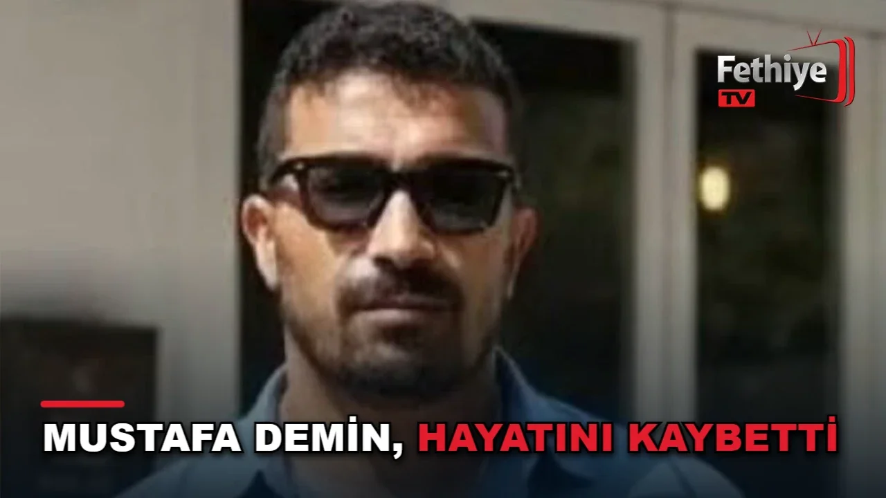 Fethiye Çamköy Mahallesi sakinlerinden Mustafa Demin hayatını kaybetti