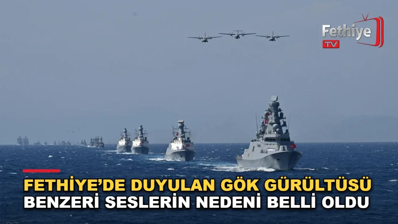 Fethiye semalarında duyulan yüksek sesler Denizkurdu tatbikatıyla ilişkilendirildi
