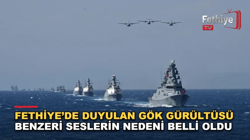 Fethiye semalarında duyulan yüksek sesler Denizkurdu tatbikatıyla ilişkilendirildi