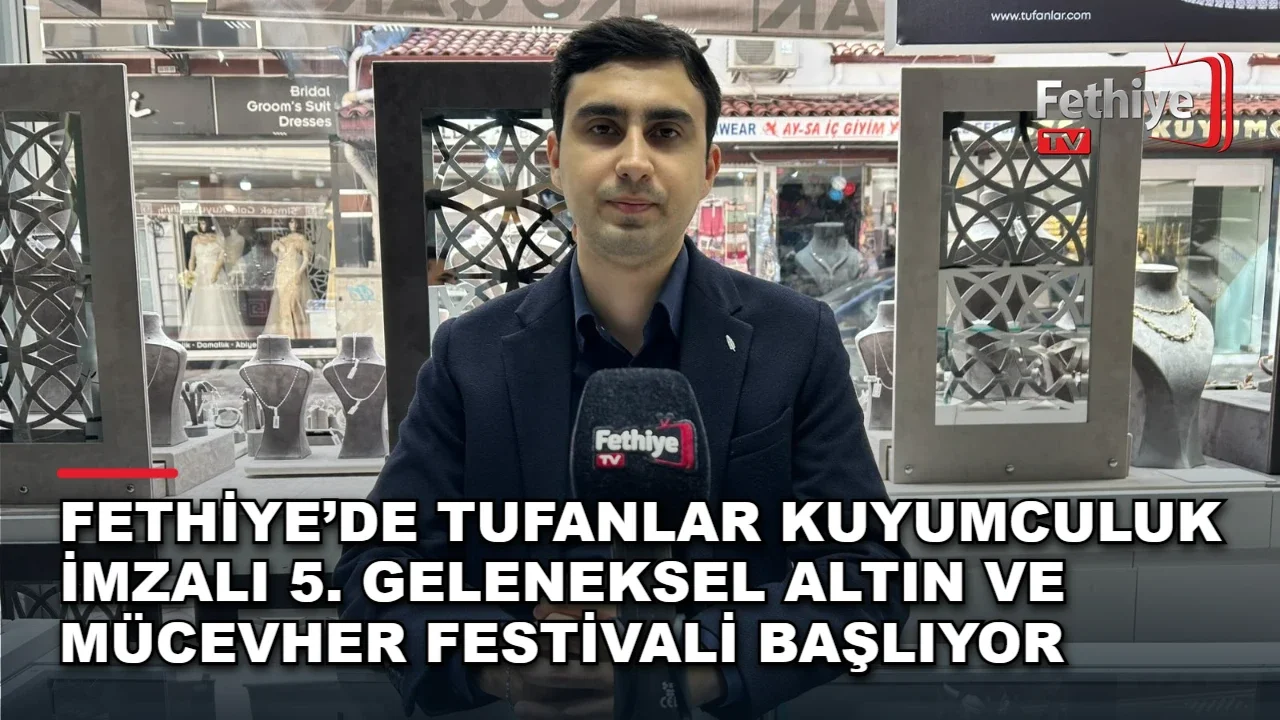 Fethiye’de Tufanlar Kuyumculuk İmzalı 5. Geleneksel Altın Ve Mücevher Festivali Başlıyor