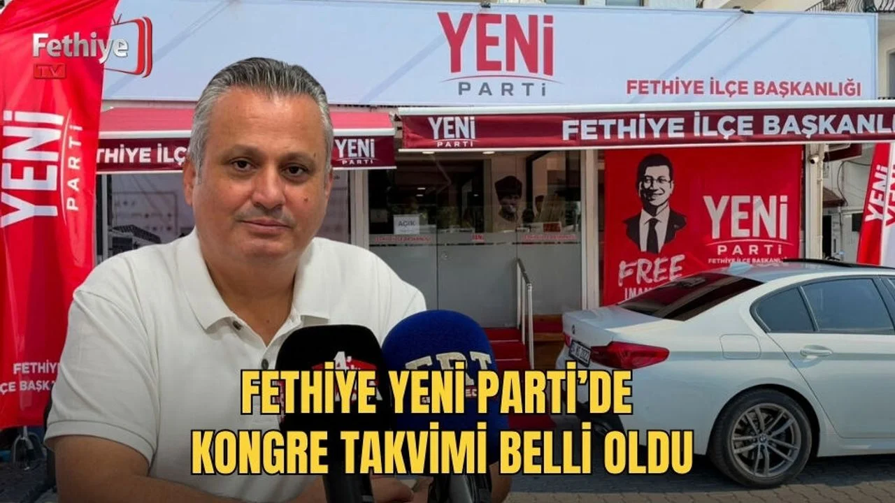 Fethiye Yeni Parti’de Kongre Takvimi Belli Oldu