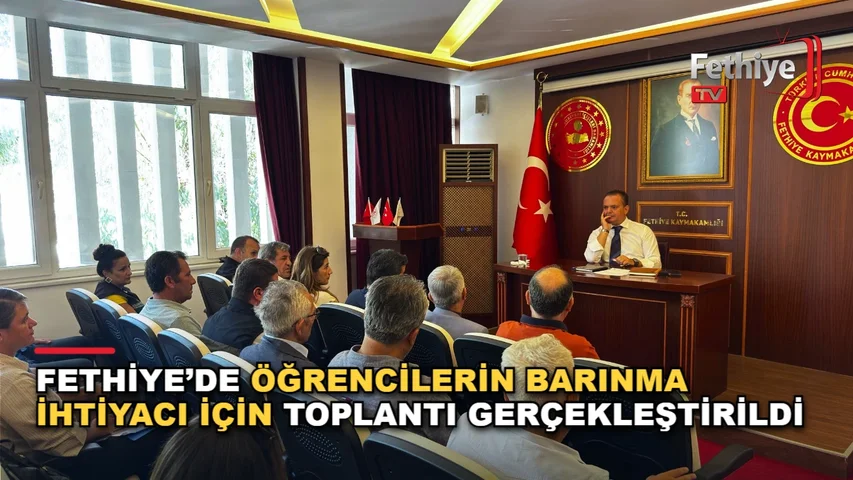 Fethiye'de öğrenci barınma ihtiyaçları için kaymakamlık toplantısı düzenlendi
