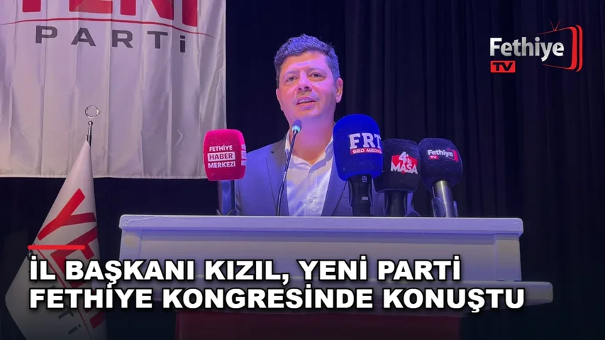 Yeni Parti Muğla İl Başkanı Nail Kızıl, Fethiye'deki ilçe kongresinde delegelere seslendi.