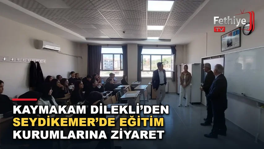 Seydikemer Kaymakamı Mustafa Dilekli eğitim kurumlarını ziyaret ederek yetkililerden bilgi aldı