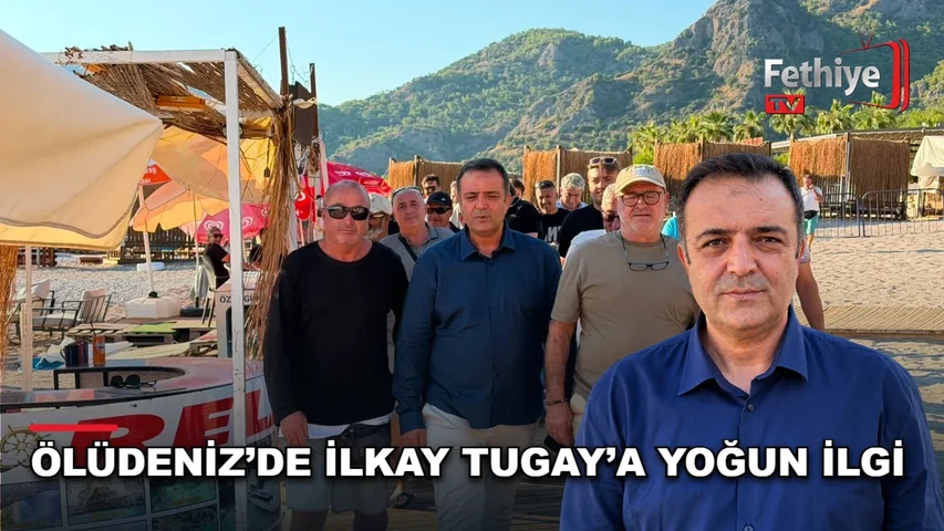 İlkay Tugay, Ölüdeniz'de sektör temsilcileriyle seçim öncesi bir araya geldi