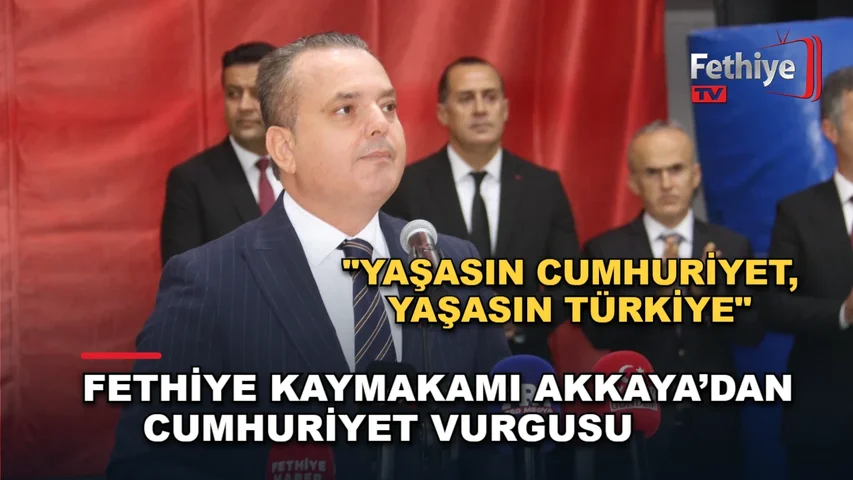 Fethiye Kaymakamı Fatih Akkaya, 29 Ekim Cumhuriyet Bayramı töreninde birlik ve beraberlik mesajı verdi.