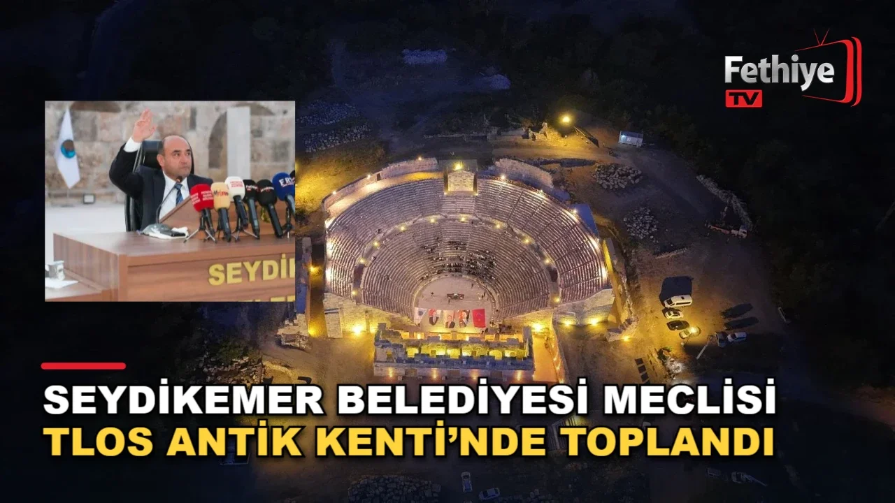 Seydikemer Belediyesi Meclisi Tlos Antik Kenti’nde Toplandı