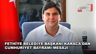 Fethiye Belediye Başkanı Alim Karaca'nın 29 Ekim Cumhuriyet Bayramı dolayısıyla yayımladığı mesaj