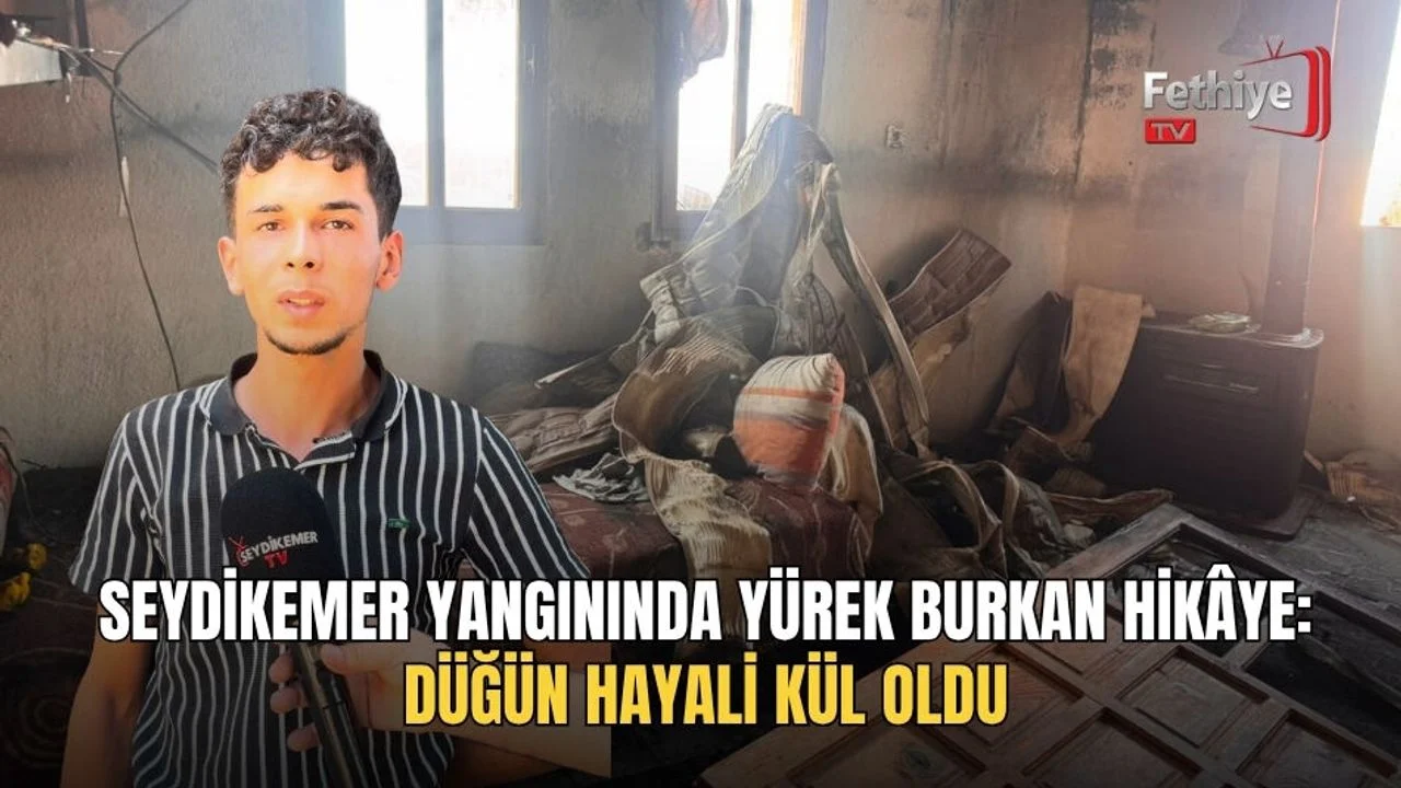 Seydikemer Yangınında Yürek Burkan Hikâye: Düğün Hayali Kül Oldu