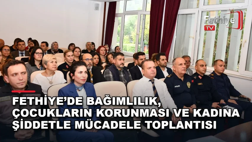 Fethiye Kaymakamı Fatih Akkaya başkanlığında bağımlılıkla mücadele ve kadına şiddetin önlenmesi toplantısı düzenlendi