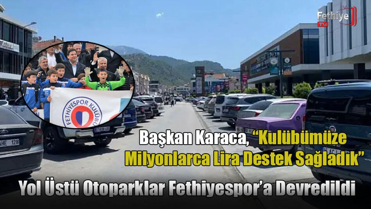 Yol Üstü Otoparklar Fethiyespor’a Devredildi