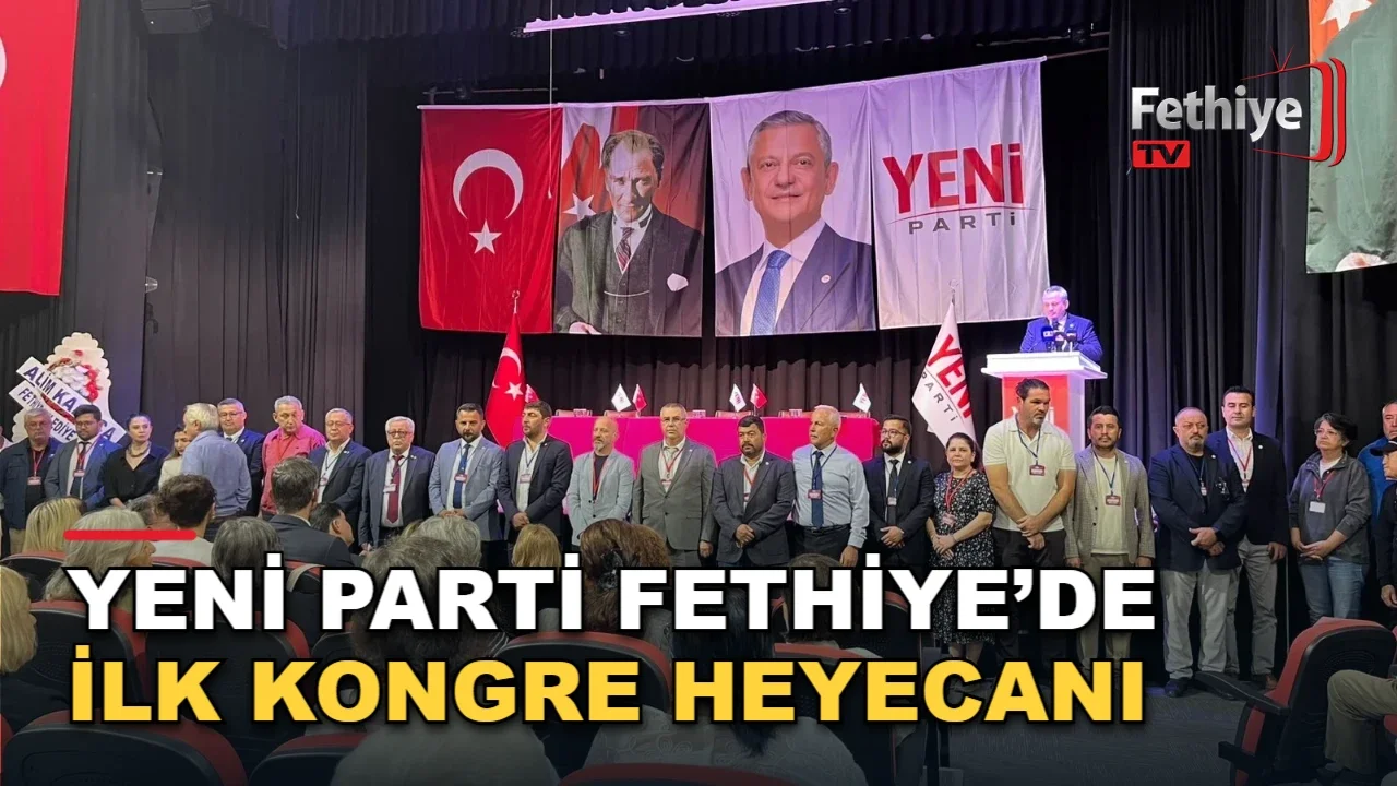 Yeni Parti Fethiye’de İlk Kongre Heyecanı