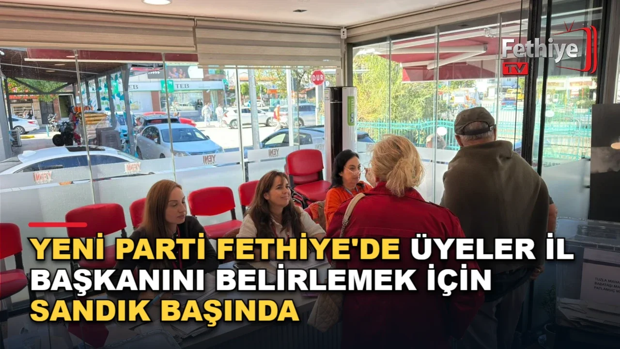 YENİ Parti Fethiye'de Üyeler İl Başkanını Belirlemek İçin Sandık Başında
