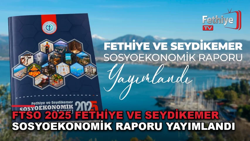 FTSO 2025 Fethiye ve Seydikemer Sosyoekonomik Raporu yayımlandı