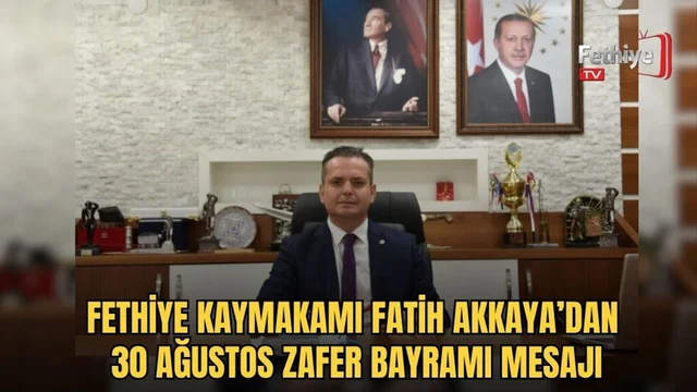 Fethiye Kaymakamı Fatih Akkaya’dan 30 Ağustos Zafer Bayramı Mesajı
