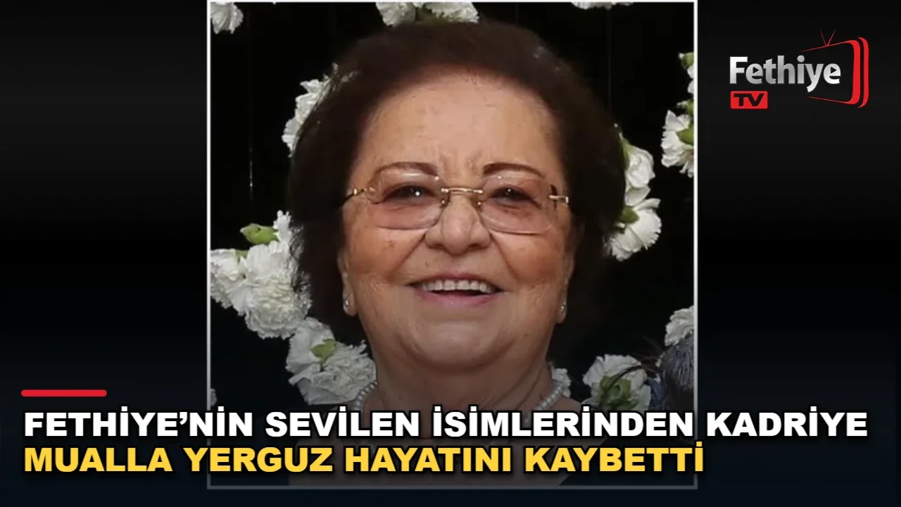 Fethiye'nin eski belediye başkanı İskender Yerguz'un eşi Kadriye Mualla Yerguz vefat etti
