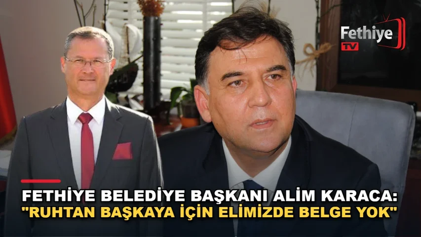 Fethiye Belediye Başkanı Alim Karaca, meclis üyesi Ruhtan Başkaya hakkındaki iddialara ilişkin açıklama yaptı.