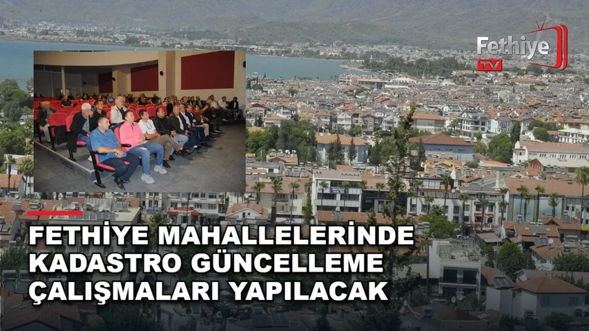 Fethiye'de kadastro güncelleme çalışmaları için düzenlenen toplantıda yetkililer bilgi verdi