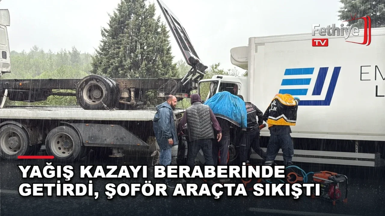 Menteşe'de yağışlı havada çekiciye çarpan kamyonun sıkışan şoförü itfaiye tarafından kurtarıldı