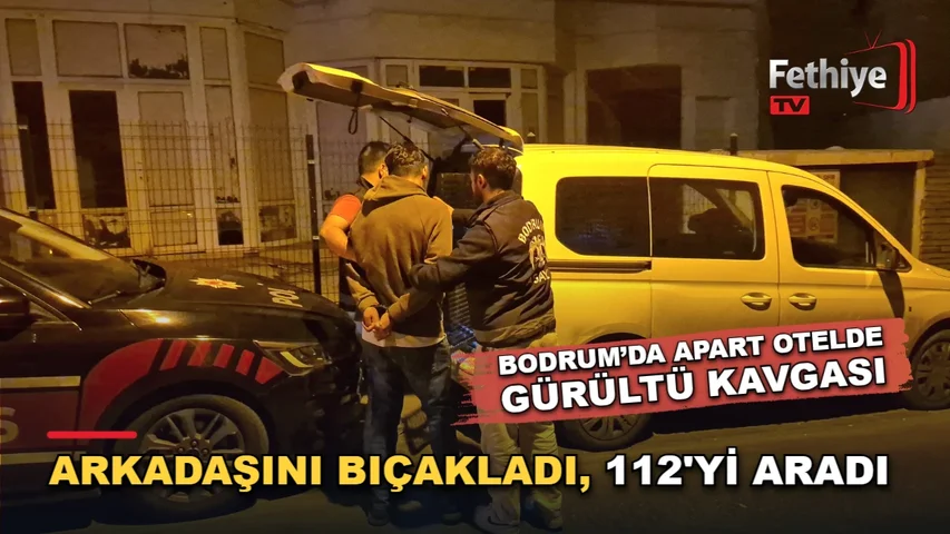 Bodrum Gümbet'te apart otelde çıkan kavgada bir kişi bıçaklanarak hayatını kaybetti