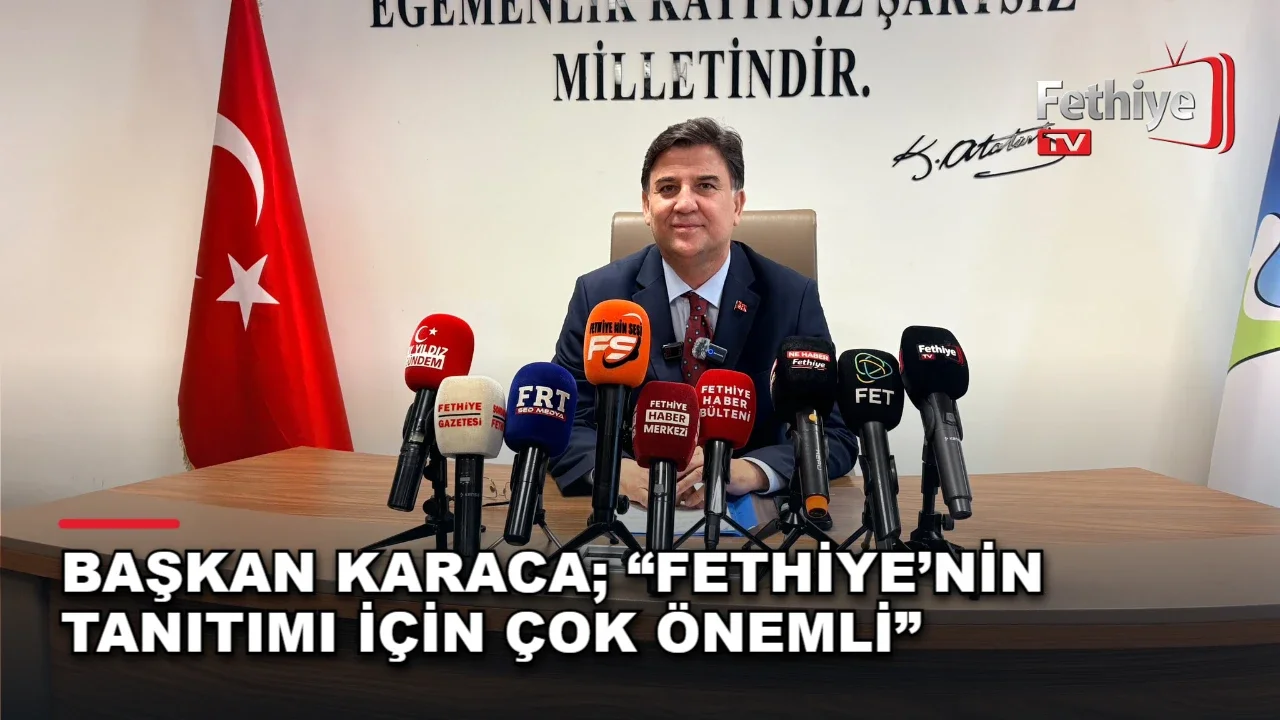 Başkan Karaca; “Fethiye’nin Tanıtımı İçin Çok Önemli”