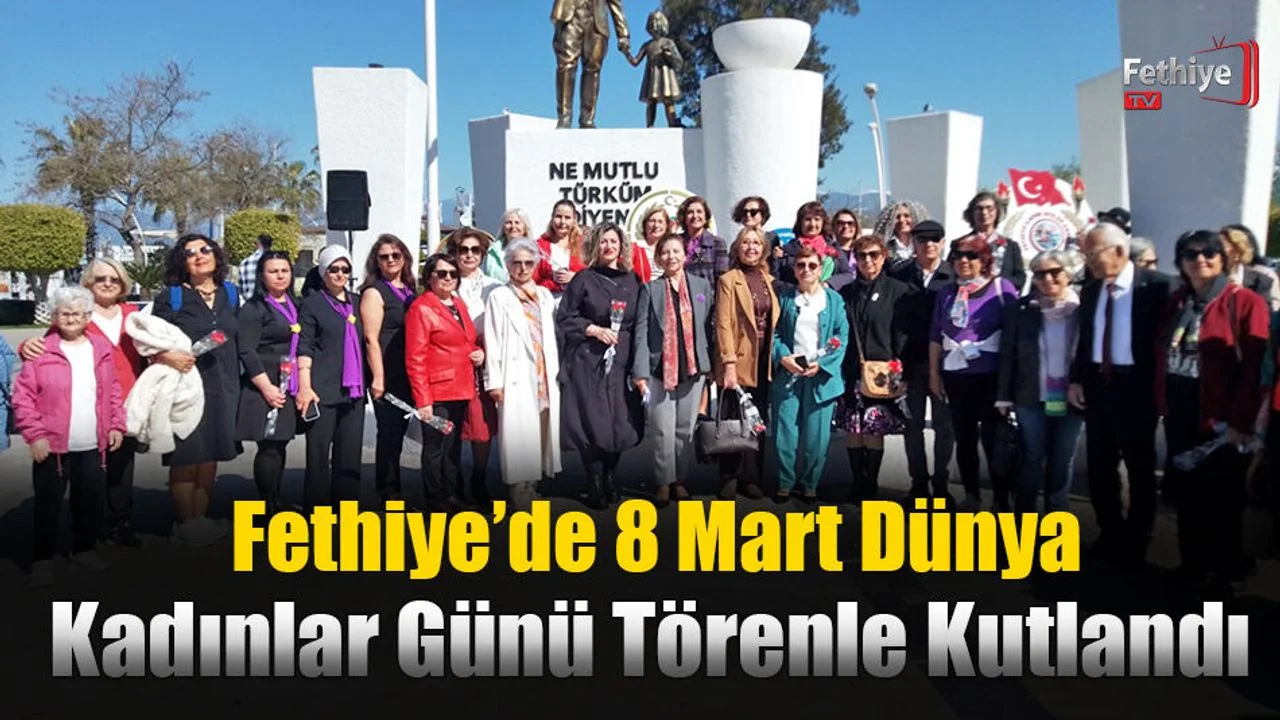 Fethiye’de 8 Mart Dünya Kadınlar Günü Törenle Kutlandı